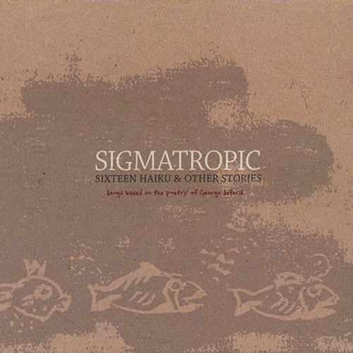 Sigmatropic - Sixteen Haiku & Other Stories [CD]