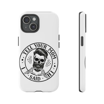 "Tell Your Mom I Said Hi" Skull Tough Phone Case