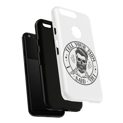 "Tell Your Mom I Said Hi" Skull Tough Phone Case