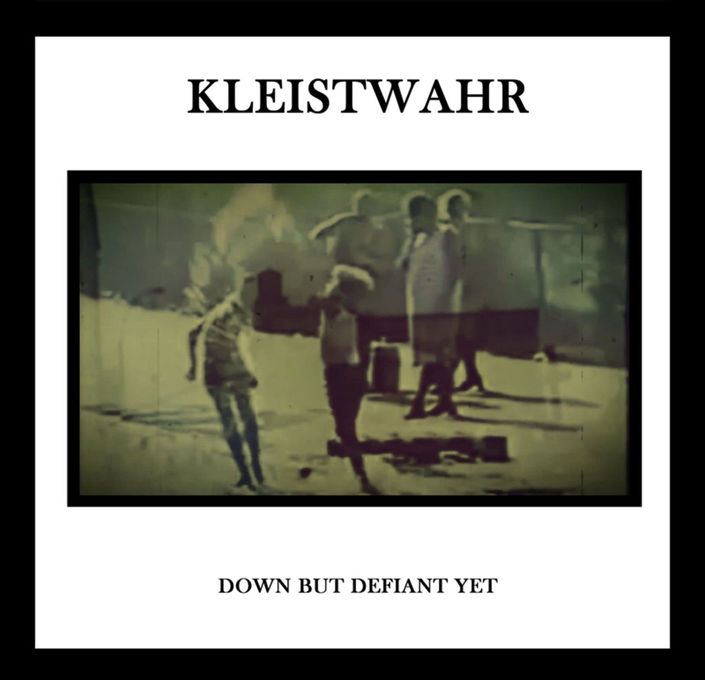 Kleistwahr - Down But Defiant Yet / Acceptance Iis Not Respect [LP] Vinyl Record