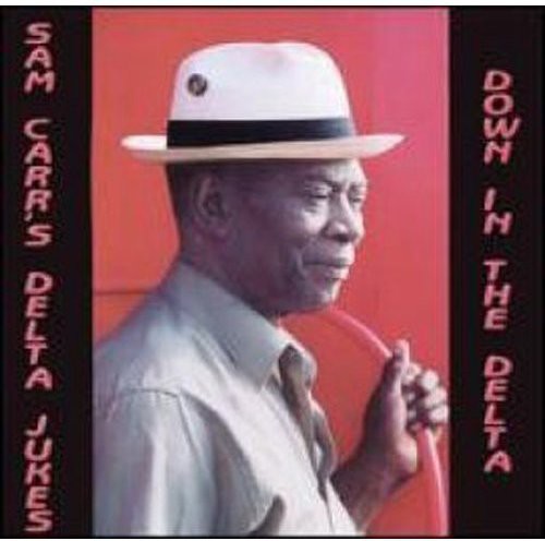Sam Carr & The Delta Jukes - Down in the Delta Music CD