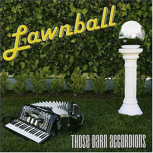 Those Darn Accordions! - Lawnball Music CD