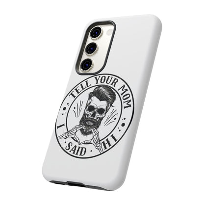 "Tell Your Mom I Said Hi" Skull Tough Phone Case