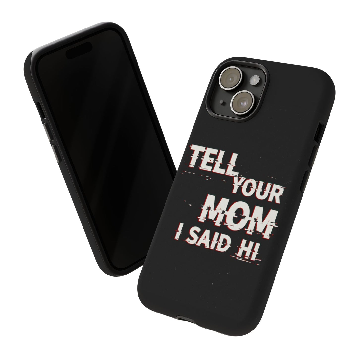 Tell Your Mom I Said Hi Tough Phone Case
