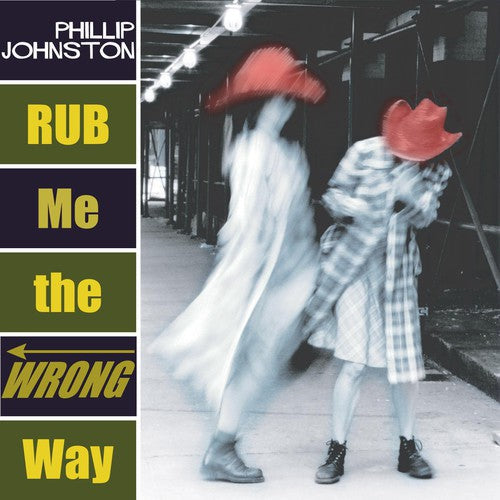 Phillip Johnston - Rub Me the Wrong Way [CD]