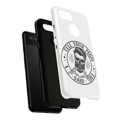 "Tell Your Mom I Said Hi" Skull Tough Phone Case