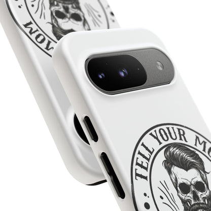 "Tell Your Mom I Said Hi" Skull Tough Phone Case