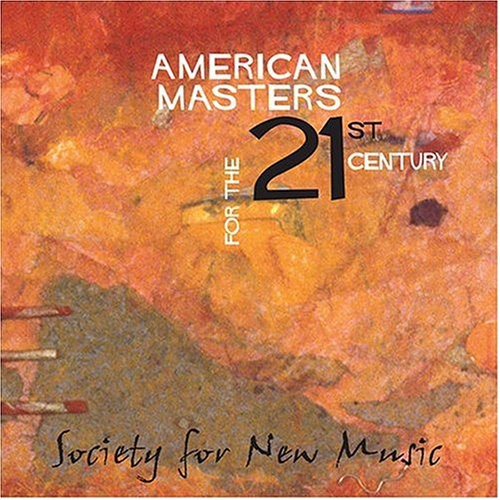 Society For New Music - American Masters For The 21st Century - Music CD