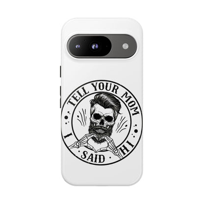 "Tell Your Mom I Said Hi" Skull Tough Phone Case