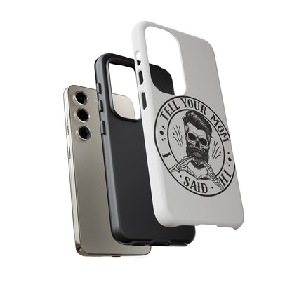 "Tell Your Mom I Said Hi" Skull Tough Phone Case