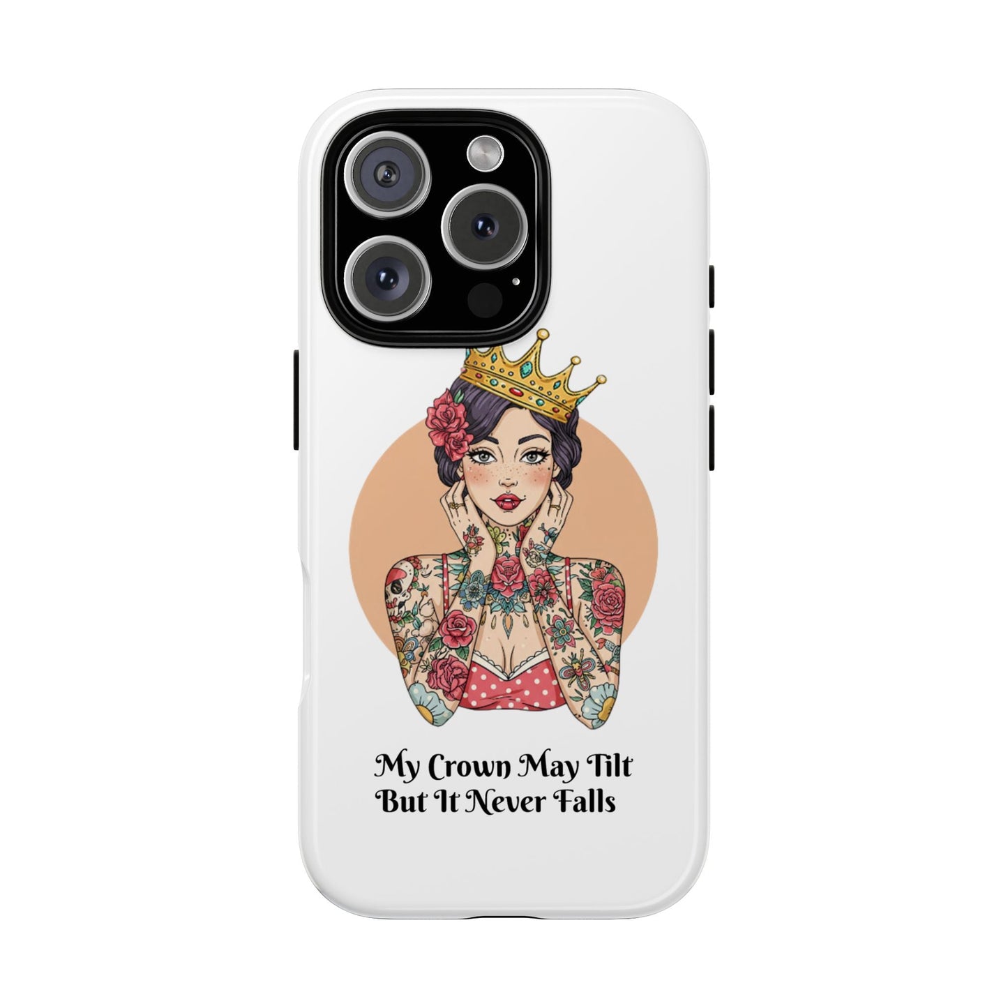 My Crown Never Falls Tattooed Girl Tough Phone Case