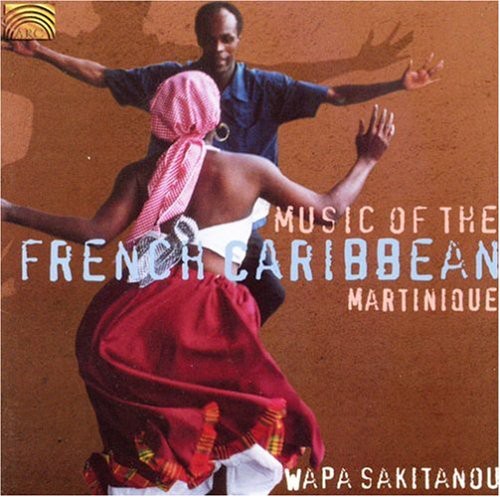 Wapa Sakitanou - Music of the French Caribbean: Martinique Music CD
