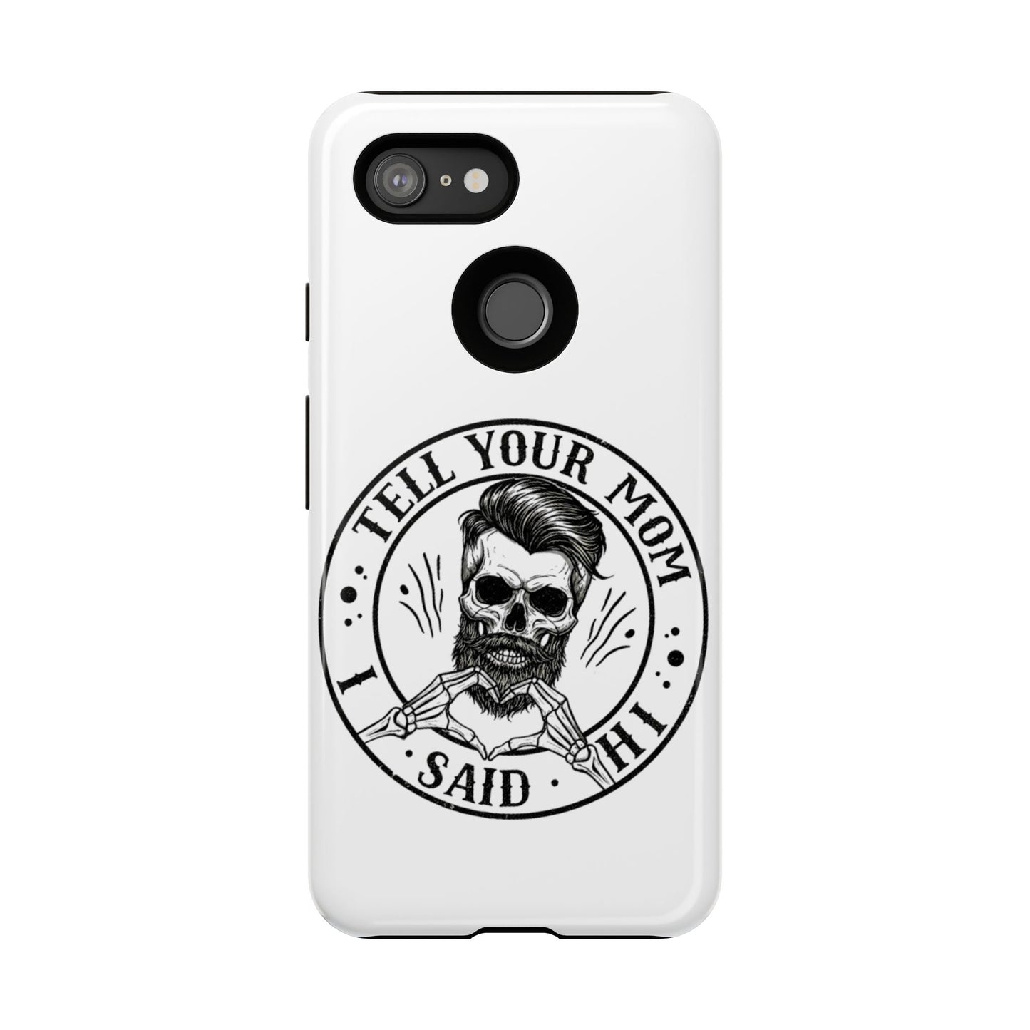 "Tell Your Mom I Said Hi" Skull Tough Phone Case