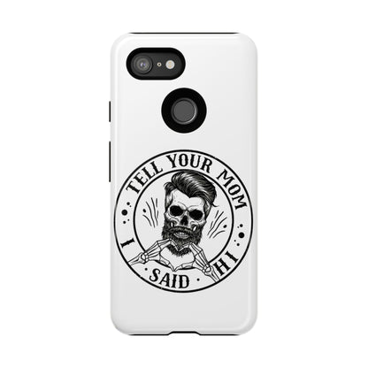 "Tell Your Mom I Said Hi" Skull Tough Phone Case