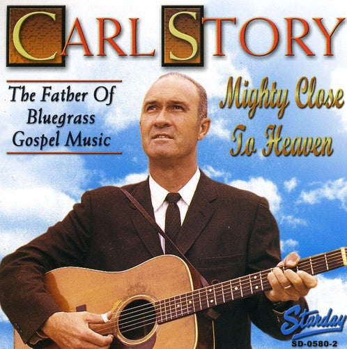 Carl Story - Mighty Close to Heaven [CD]