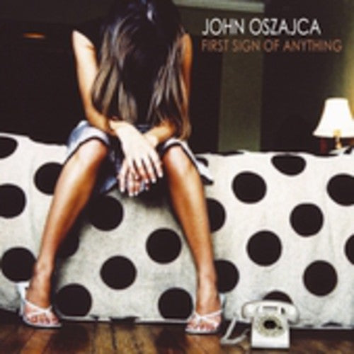 John Oszajca - First Sign of Anything [CD]