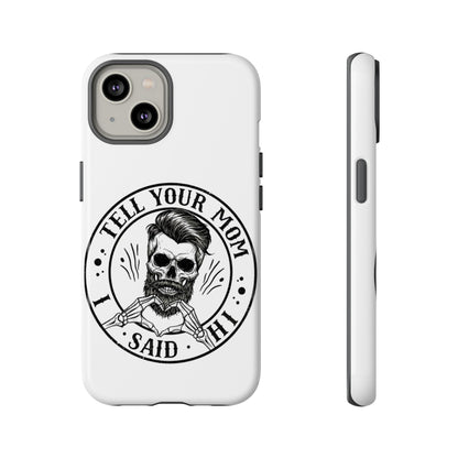 "Tell Your Mom I Said Hi" Skull Tough Phone Case