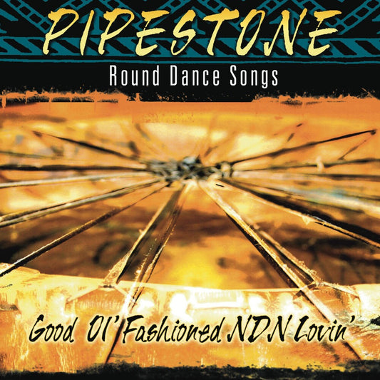 Pipestone-Round Dance Songs - Good Ol Fashioned NDN Lovin Music CD