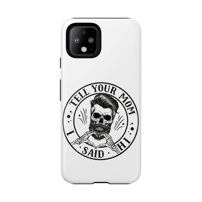 "Tell Your Mom I Said Hi" Skull Tough Phone Case