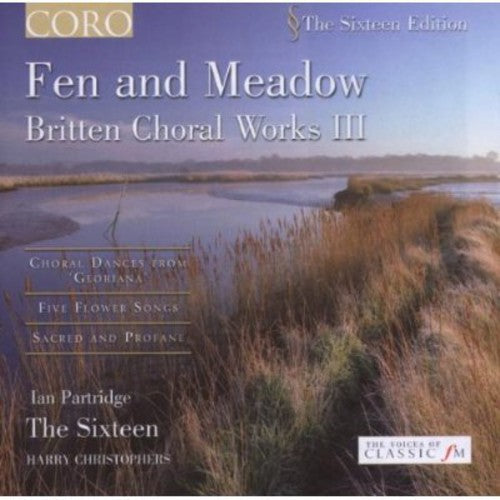 The Sixteen - Fen & Meadow: Britten Choral Works 3 [CD]