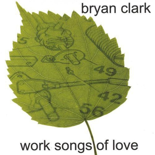 Bryan Clark - Work Songs of Love [CD]