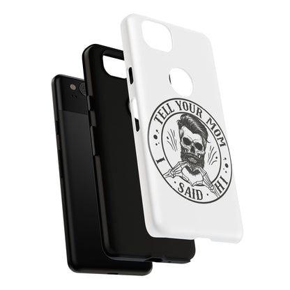 "Tell Your Mom I Said Hi" Skull Tough Phone Case