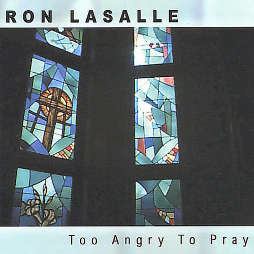 Ron Lasalle - Too Angry to Pray [CD]