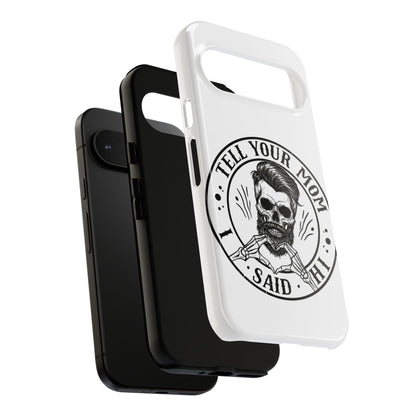 "Tell Your Mom I Said Hi" Skull Tough Phone Case