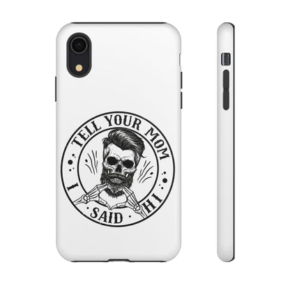 "Tell Your Mom I Said Hi" Skull Tough Phone Case