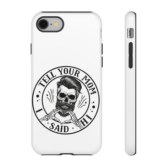 "Tell Your Mom I Said Hi" Skull Tough Phone Case