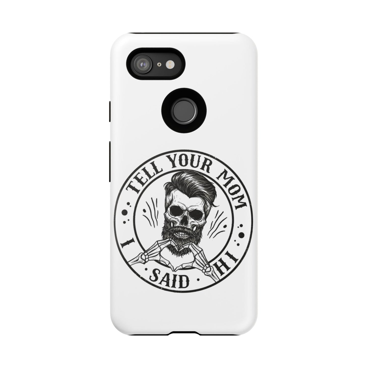 "Tell Your Mom I Said Hi" Skull Tough Phone Case