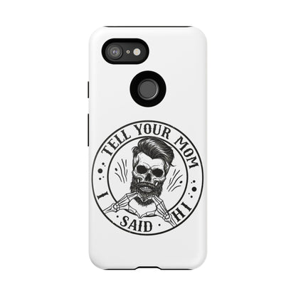 "Tell Your Mom I Said Hi" Skull Tough Phone Case