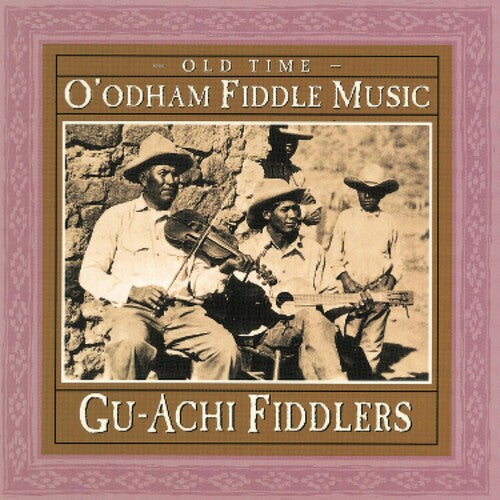 Gu-achi Fiddlers - Old Time O'odham Fiddle Music - Music CD