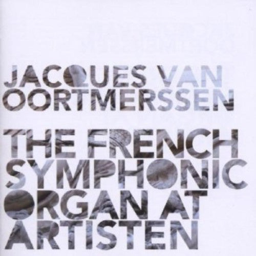 Jacques Van Oortmerssen - French Symphonic Organ at Artisten [CD]