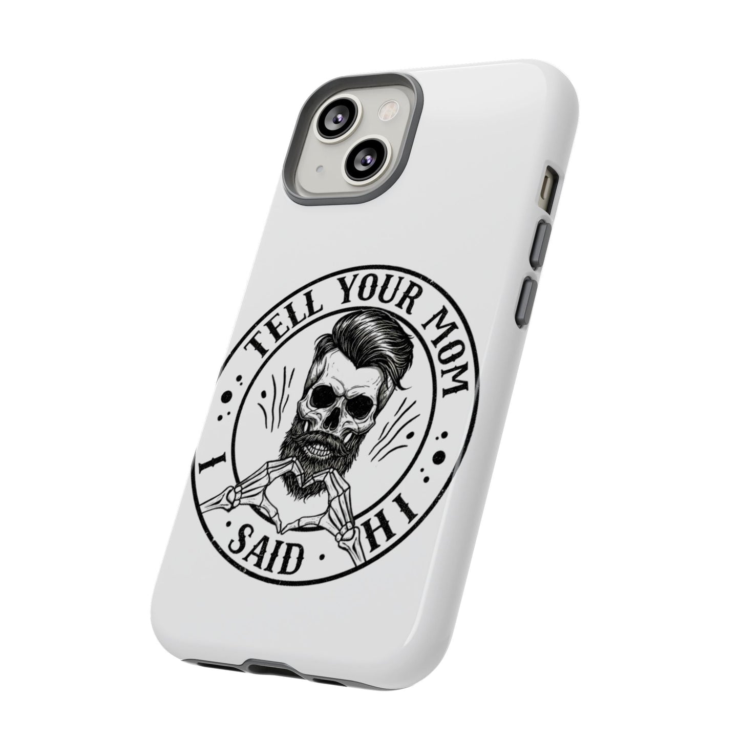 "Tell Your Mom I Said Hi" Skull Tough Phone Case