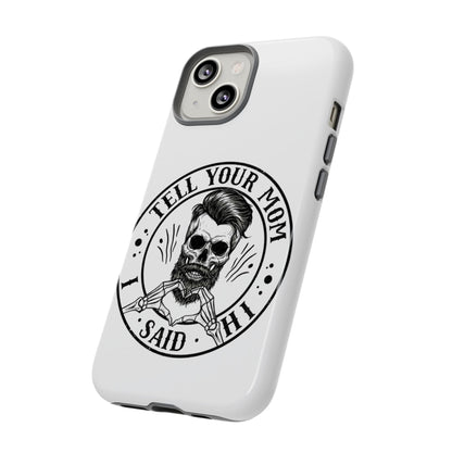 "Tell Your Mom I Said Hi" Skull Tough Phone Case