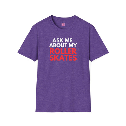 Ask Me About My Roller Skates Unisex T-Shirt