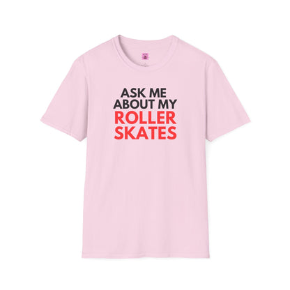 Ask Me About My Roller Skates Unisex T-Shirt