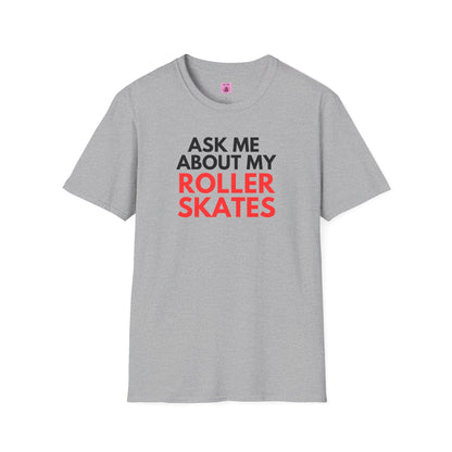 Ask Me About My Roller Skates Unisex T-Shirt