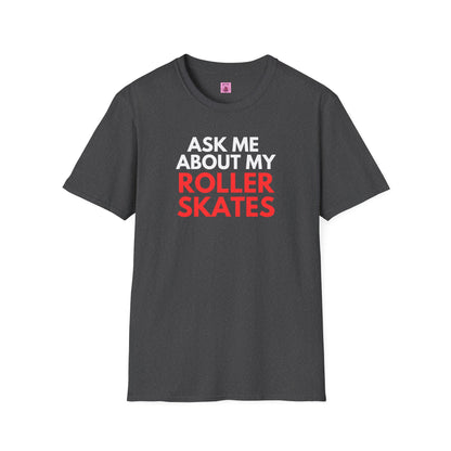 Ask Me About My Roller Skates Unisex T-Shirt
