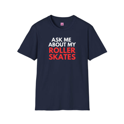 Ask Me About My Roller Skates Unisex T-Shirt