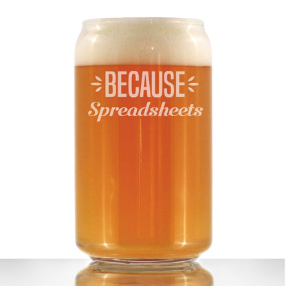 Because Spreadsheets - Funny Beer Can Pint Glass Gift for Accountants or CPA - Fun Unique Accounting Gifts