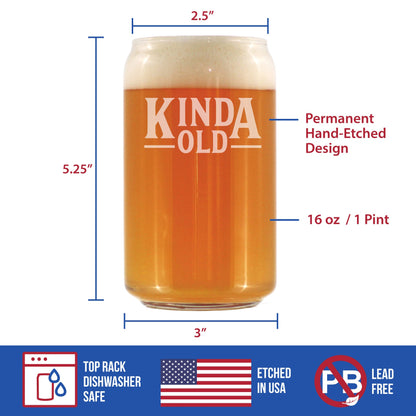 Kinda Old - Funny 16 oz Beer Can Pint Glass - Fun Birthday Gifts for Men or Women - Fun Bday Decor