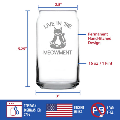 Live In The Meowment - Beer Can Pint Glass - Funny Cat Gifts and Meditation Themed Decor - 16 oz Glasses