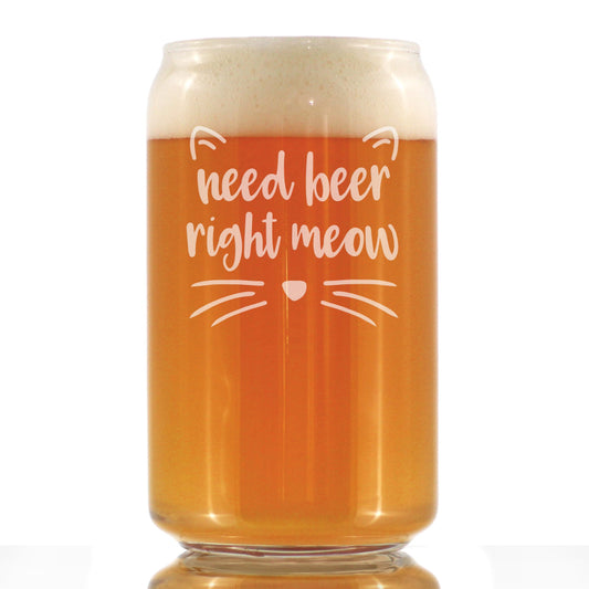 Need Beer Right Meow - Funny Cat Beer Can Pint Glass Gifts for Men & Women - Fun Unique Kitty Decor