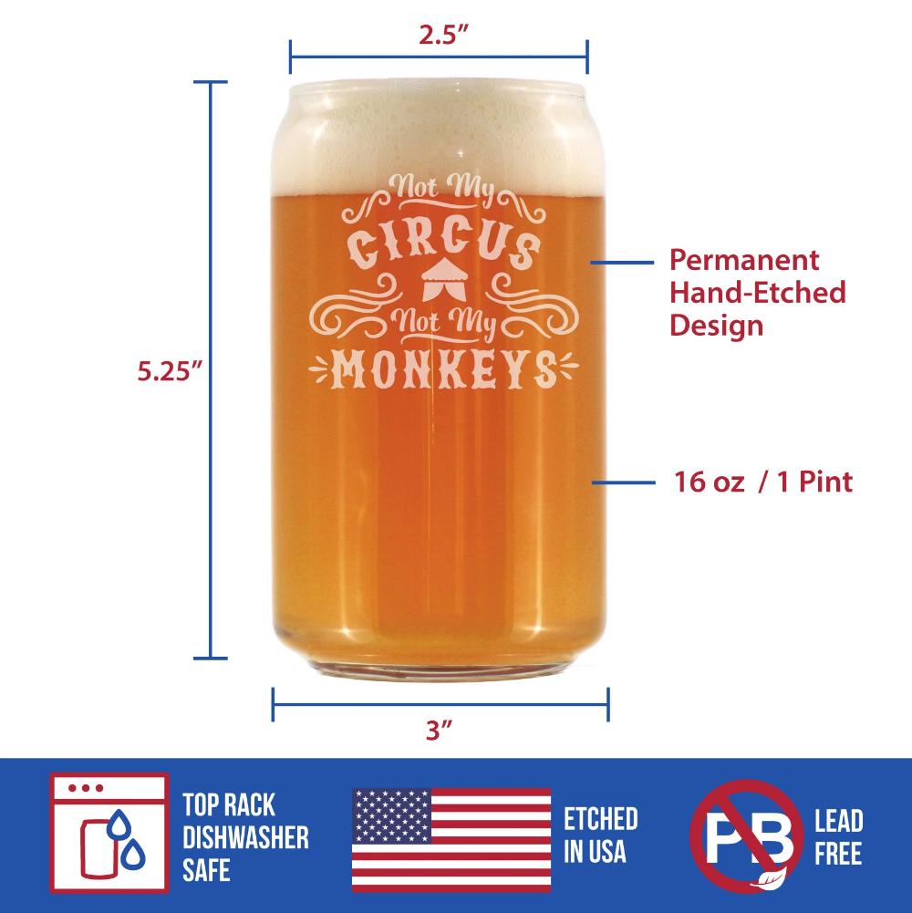 Not My Circus Not My Monkeys - 16 Ounce Beer Can Pint Glass