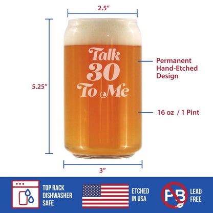 Talk 30 To Me - Funny 16 oz Beer Can Pint Glass - 30th Birthday Gifts for Men or Women Turning 30 - Bday Party Decor