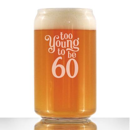 Too Young to Be 60 - Funny 16 oz Beer Can Pint Glass - 60th Birthday Gifts for Men or Women Turning 60 - Bday Party Decor