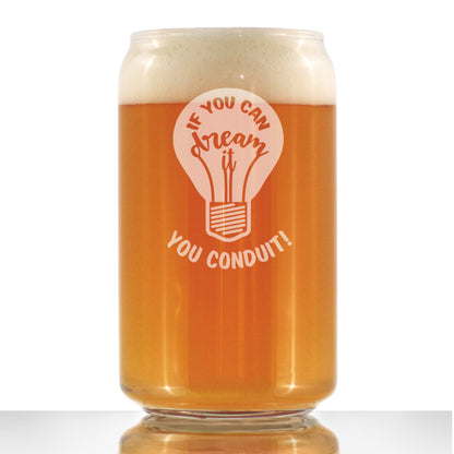 If You Can Dream You Conduit - Beer Can Pint Glass - Funny Electrician Gifts for Journeyman - 16 oz Glass
