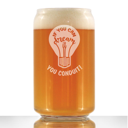 If You Can Dream You Conduit - Beer Can Pint Glass - Funny Electrician Gifts for Journeyman - 16 oz Glass